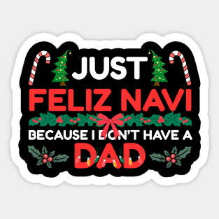 Just Feliz Navi Because I Don’t Have a Dad Funny Christmas Humor Sticker